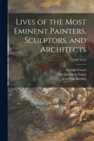 Lives of the Most Eminent Painters, Sculptors, and Architects; 1900 Vol 6