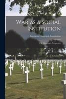 War as a Social Institution; the Historian's Perspective
