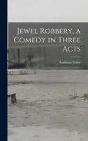 Jewel Robbery, a Comedy in Three Acts