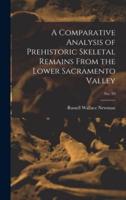 A Comparative Analysis of Prehistoric Skeletal Remains From the Lower Sacramento Valley; No. 39