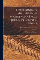Upper Kinkaid (Mississippian) Microfauna From Johnson County, Illinois; Report of Investigations No. 122