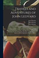 Travels and Adventures of John Ledyard [microform] : Comprising His Voyage With Capt. Cook's Third and Last Expedition; His Journey on Foot 1300 Miles Round the Gulf of Bothnia to St. Petersburg; His Adventures and Residence in Siberia; and His...
