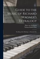 Guide to the Music of Richard Wagner's Tetralogy: The Ring of the Nibelung : a Thematic Key