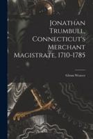 Jonathan Trumbull, Connecticut's Merchant Magistrate, 1710-1785