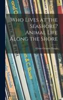 Who Lives at the Seashore? Animal Life Along the Shore