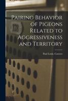 Pairing Behavior of Pigeons Related to Aggressiveness and Territory
