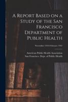 A Report Based on a Study of the San Francisco Department of Public Health; November 1944-February 1945
