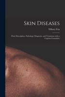 Skin Diseases [electronic Resource] : Their Description, Pathology, Diagnosis, and Treatment With a Copious Formulary