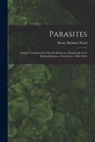 Parasites : Articles Contributed to Wood's Reference Handbook of the Medical Sciences, New Series, 1900-1904.