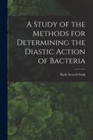 A Study of the Methods for Determining the Diastic Action of Bacteria