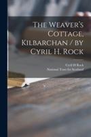 The Weaver's Cottage, Kilbarchan / By Cyril H. Rock