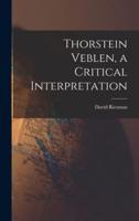 Thorstein Veblen, a Critical Interpretation