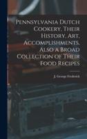 Pennsylvania Dutch Cookery, Their History, Art, Accomplishments, Also a Broad Collection of Their Food Recipes