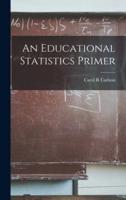 An Educational Statistics Primer