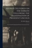 Address Delivered on the Sabbath Following the Assassination of President Lincoln : in the Second Congregational Church, Greenwood, Conn.