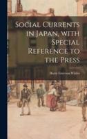 Social Currents in Japan, With Special Reference to the Press