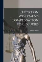 Report on Workmen's Compensation for Injuries [Microform]