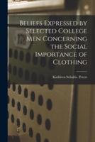 Beliefs Expressed by Selected College Men Concerning the Social Importance of Clothing