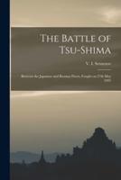 The Battle of Tsu-shima : Between the Japanese and Russian Fleets, Fought on 27th May 1905