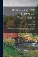 History of the Town of Waitsfield; Incl. an Engraving of Bethany Church at Montpelier, and Papers From Marshfield and Middlesex; 1882