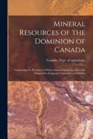 Mineral Resources of the Dominion of Canada: Comprising the Provinces of Prince Edward Island Etc. Specially Adapted for Emigrants, Capitalists and Settlers