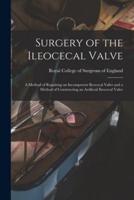Surgery of the Ileocecal Valve : a Method of Repairing an Incompetent Ileocecal Valve and a Method of Constructing an Artificial Ileocecal Valve