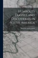 Humbolt's Travels and Discoveries in South America