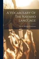 A Vocabulary Of The Navaho Language