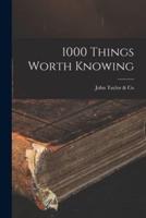 1000 Things Worth Knowing [Microform]