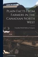 Plain Facts From Farmers in the Canadian North West [Microform]