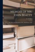 Memoir of Mr. John Beatty [Microform]