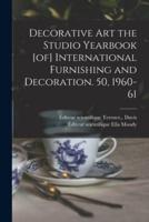 Decorative Art the Studio Yearbook [Of] International Furnishing and Decoration. 50, 1960-61