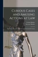Curious Cases and Amusing Actions at Law [microform] : Including Some Trials of Witches in the Seventeenth Century