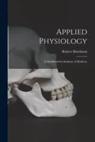 Applied Physiology : a Handbook for Students of Medicine