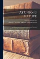 As Unions Mature; an Analysis of the Evolution of American Unionism