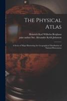 The Physical Atlas : a Series of Maps Illustrating the Geographical Distribution of Natural Phenomena