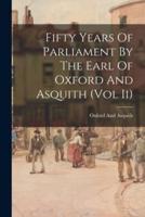 Fifty Years Of Parliament By The Earl Of Oxford And Asquith (Vol Ii)