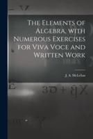 The Elements of Algebra, With Numerous Exercises for Viva Voce and Written Work [Microform]