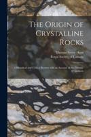 The Origin of Crystalline Rocks [microform] : a Historical and Critical Review With an Account of the Crenitic Hypothesis