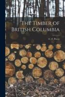 The Timber of British Columbia [Microform]