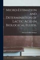 Micro-Estimation and Determination of Lactic Acid in Biological Fluids.