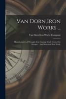 Van Dorn Iron Works ... : Manufacturer's of Wrought Iron Fencing, Vault Doors, Fire Escapes ... and Structural Iron Work.