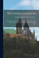 Western Canada [microform] : Manitoba, Assiniboia, Alberta and Saskatchewan : How to Get There, How to Select Lands, How to Begin, How to Make Money