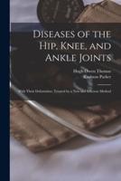 Diseases of the Hip, Knee, and Ankle Joints : With Their Deformities, Treated by a New and Efficient Method