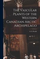 The Vascular Plants of the Western Canadian Arctic Archipelago