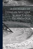 A Glossary of Terms in Nuclear Science and Technology