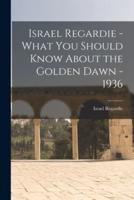 Israel Regardie - What You Should Know About the Golden Dawn - 1936
