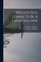 Private Pete Learns To Be A Good Soldier!