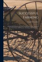 Successful Farming [microform] : a Ready Reference on All Phases of Agriculture for Farmers of the United States and Canada : Including Soils, Manures ...