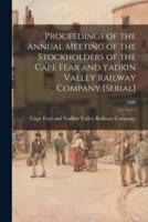 Proceedings of the Annual Meeting of the Stockholders of the Cape Fear and Yadkin Valley Railway Company [serial]; 1888